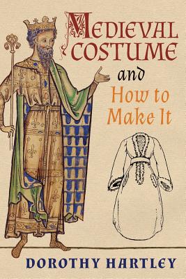 Medieval Costume and How to Make It - Dorothy Hartley