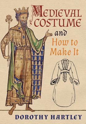 Medieval Costume and How to Make It - Dorothy Hartley