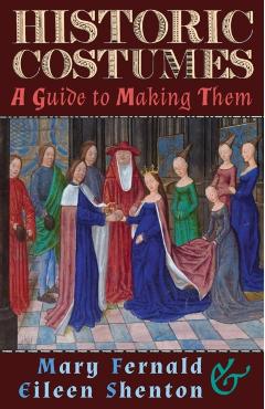 Historic Costumes: A Guide to Making Them - Mary Fernald