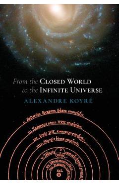 Poza produsului From the Closed World to the Infinite Universe (Hideyo Noguchi Lecture) - Alexandre Koyre