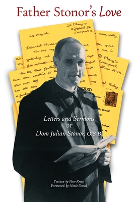 Father Stonor's Love: Letters and Sermons of Dom Julian Stonor, O.S.B. - O. S. B. Dom Julian Stonor