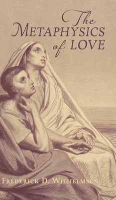 The Metaphysics of Love - Frederick D. Wilhelmsen