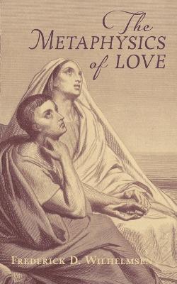 The Metaphysics of Love - Frederick D. Wilhelmsen