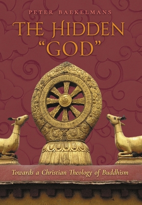 The Hidden God: Towards a Christian Theology of Buddhism - Peter Baekelmans