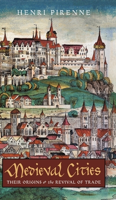 Medieval Cities: Their Origins and the Revival of Trade - Henri Pirenne