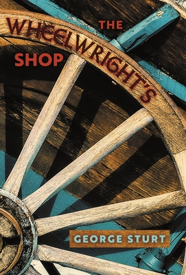 The Wheelwright's Shop - George Sturt