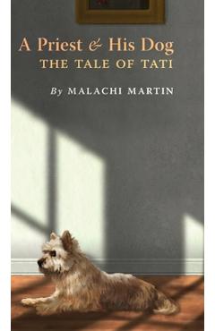 Poza produsului A Priest and His Dog: The Tale of Tati - Malachi Martin