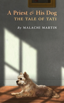A Priest and His Dog: The Tale of Tati - Malachi Martin