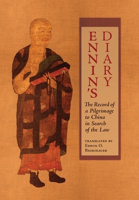 Ennin's Diary: The Record of a Pilgrimage to China in Search of the Law - Ennin