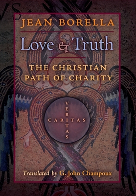 Love and Truth: The Christian Path of Charity - Jean Borella