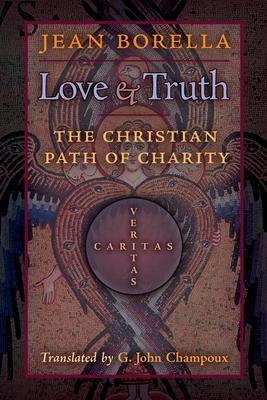 Love and Truth: The Christian Path of Charity - Jean Borella
