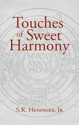 Touches of Sweet Harmony: Pythagorean Cosmology and Renaissance Poetics - S. K. Heninger