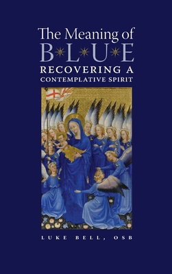 The Meaning of Blue: Recovering a Contemplative Spirit - Luke Bell