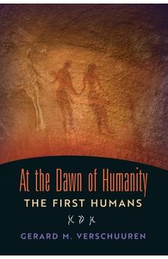 Coperta cărții 'At the Dawn of Humanity: The First Humans - Gerard M. Verschuuren'