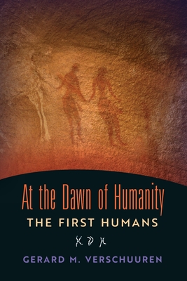 At the Dawn of Humanity: The First Humans - Gerard M. Verschuuren