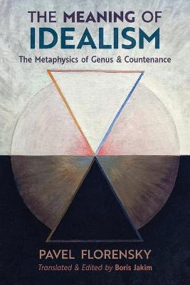 The Meaning of Idealism: The Metaphysics of Genus and Countenance - Pavel Florensky
