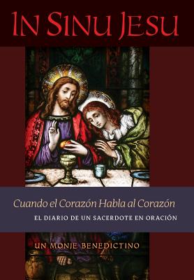 In Sinu Jesu: Cuando el Coraz�n Habla al Coraz�n-El Diario de un Sacerdote en Oraci�n (Spanish edition) - Un Monje Benedictino