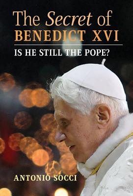 Coperta cărții 'The Secret of Benedict XVI: Is He Still the Pope? - Antonio Socci'