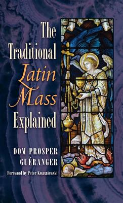 The Traditional Latin Mass Explained - Dom Prosper Gueranger