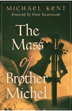 The Mass of Brother Michel - Michael Kent