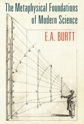 The Metaphysical Foundations of Modern Science - E. A. Burtt