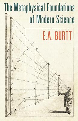 The Metaphysical Foundations of Modern Science - E. A. Burtt