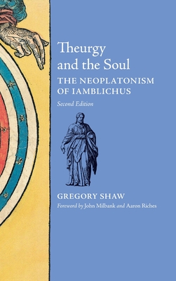 Theurgy and the Soul: The Neoplatonism of Iamblichus - Gregory Shaw