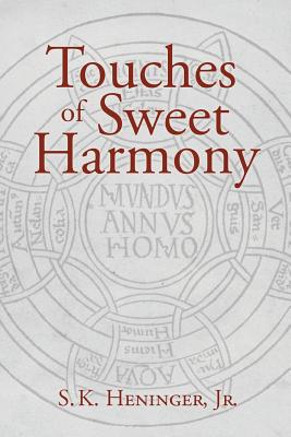 Touches of Sweet Harmony: Pythagorean Cosmology and Renaissance Poetics - S. K. Heninger