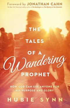 Coperta cărții 'The Tales of a Wandering Prophet: How God Can Use Anyone for His Purpose and Glory - Hubie Synn'