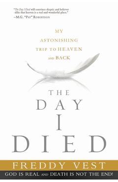Coperta cărții 'The Day I Died: My Astonishing Trip to Heaven and Back - Freddy Vest'