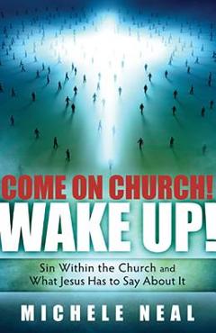 Poza produsului Come on Church! Wake Up!: Sin Within the Church, and What Jesus Has to Say about It - Michele Neal