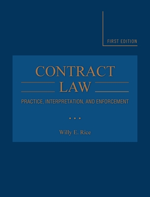Contract Law: Practice, Interpretation, and Enforcement - Willy E. Rice