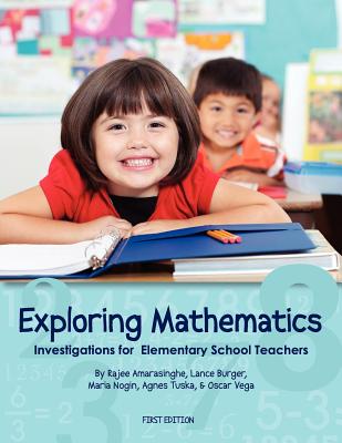Exploring Mathematics: Investigations for Elementary School Teachers (First Edition) - Rajee Amarasinghe