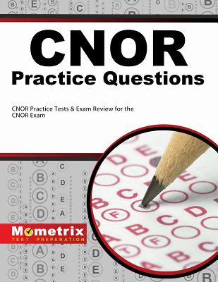 CNOR Exam Practice Questions: CNOR Practice Tests & Review for the CNOR Exam - Mometrix Nursing Certification Test Team