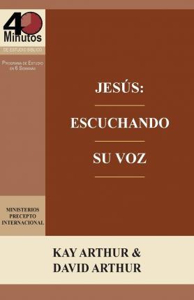 Jess: Escuchando Su Voz - Un Estudio de Marcos 7-13 / Jesus: Listening for His Voice - A Study of Mark 7 -13 - Kay Arthur