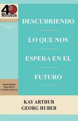 Descubriendo Lo Que Nos Espera En El Futuro / Discovering What the Future Holds (40m) - Kay Arthur