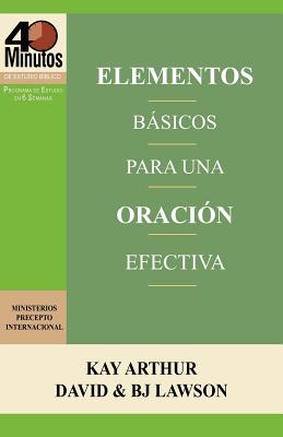 Elementos Basicos Para Una Oracion Efectiva / The Essentials of Effective Prayer (40 Minute Bible Studies) - Kay Arthur