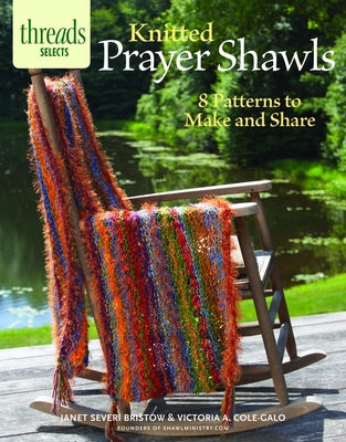 Knitted Prayer Shawls: 8 Patterns to Make and Share - Janet Severi Bristow