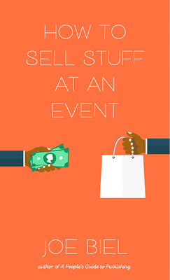 How to Sell Stuff at an Event - Joe Biel