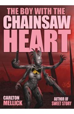 Poza produsului The Boy with the Chainsaw Heart - Carlton Mellick