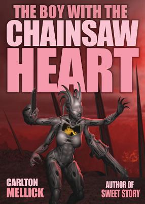 The Boy with the Chainsaw Heart - Carlton Mellick