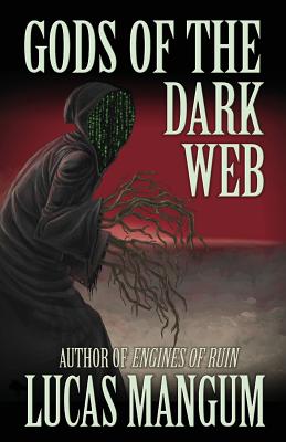 Gods of the Dark Web - Lucas Mangum