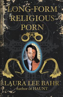 Long-Form Religious Porn - Laura Lee Bahr