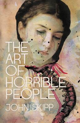 The Art of Horrible People - John Skipp