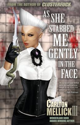 As She Stabbed Me Gently in the Face - Carlton Mellick