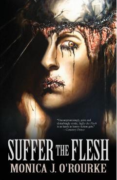 Suffer the Flesh - Monica J. O'rourke