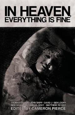 Poza produsului In Heaven, Everything Is Fine: Fiction Inspired by David Lynch - Thomas Ligotti