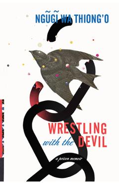 Coperta cărții 'Wrestling with the Devil: A Prison Memoir - Ngugi Wa Thiong'o'