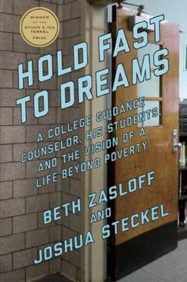 Hold Fast to Dreams: A College Guidance Counselor, His Students, and the Vision of a Life Beyond Poverty - Beth Zasloff