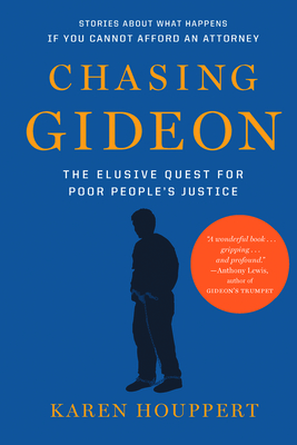 Chasing Gideon: The Elusive Quest for Poor People's Justice - Karen Houppert